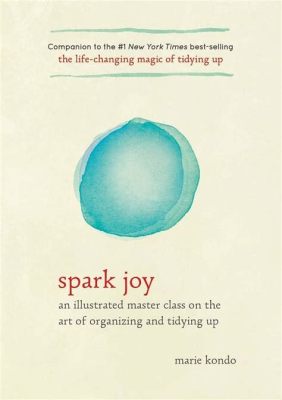  Sparking Joy: An Illustrated Master Class on the Art of Organizing and Tidying Up - Finding Serenity Through Material Minimalism