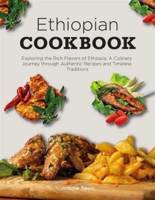  Journey through Ethiopian Culinary Traditions: A Flavorful Exploration